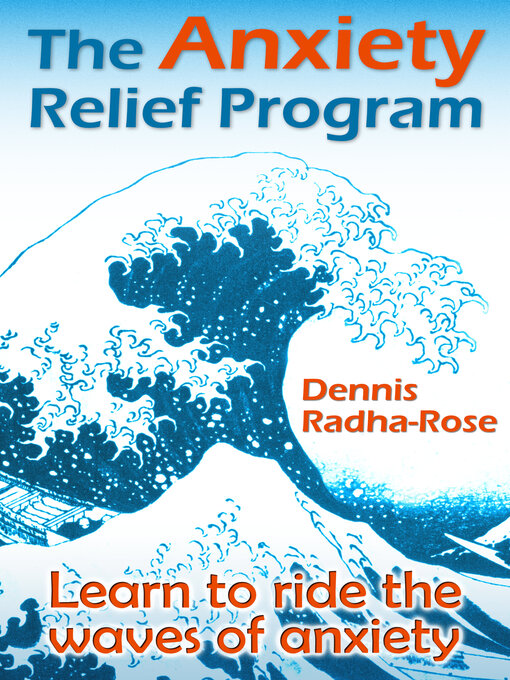 Title details for The Anxiety Relief Program by Dennis Radha-Rose - Available